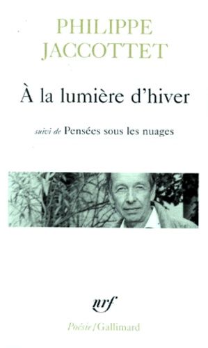 A la lumière d'hiver précédé de Leçons et de Chants d'en bas. et suivi de Pensées sous les nuages A la lumière d'hiver précédé de Leçons et de Chants d'en bas. et suivi de Pensées sous les nuages