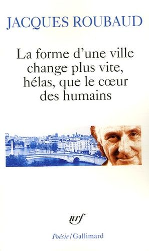 La forme d'une ville change plus vite, hélas, que le coeur des humains - Cent cinquante poèmes 1991-1998 La forme d'une ville change plus vite, hélas, que le coeur des humains - Cent cinquante poèmes 1991-1998
