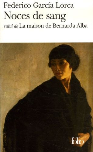 Noces de sang - Suivi de La maison de Bernarda Alba Noces de sang - Suivi de La maison de Bernarda Alba