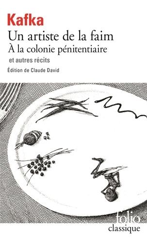 Tous les textes parus du vivant de Kafka - Tome 2, Un artiste de la faim, A la colonie pénitentiaire et autres récits