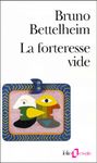 La forteresse vide. - L'autisme infantile et la naissance du Soi