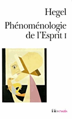 Phénoménologie de l'esprit. - Tome 1 Phénoménologie de l'esprit. - Tome 1