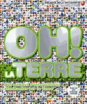 Oh ! La terre - Des miliers d'informations étonnantes sur la Terre