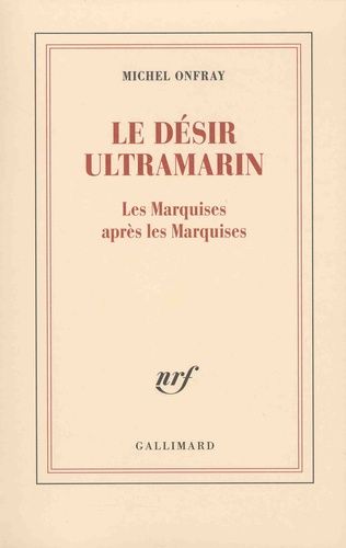 Le désir ultramarin - Les Marquises après les Marquises Le désir ultramarin - Les Marquises après les Marquises