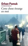 Cette chose étrange en moi - La vie, les aventures, les rêves du marchand de boza Mevlut Karatas et l'histoire de ses amis et Tableau de la vie à Istanbul entre 1969 et 2012, vue par les yeux de nombreux personnages