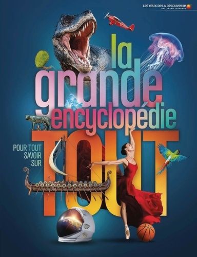 La grande encyclopédie pour tout savoir sur tout