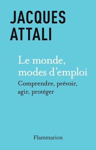 Le Monde, mode d’emploi - Comprendre, prévoir, agir, protéger