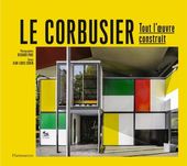 Le Corbusier - Tout l'oeuvre construit