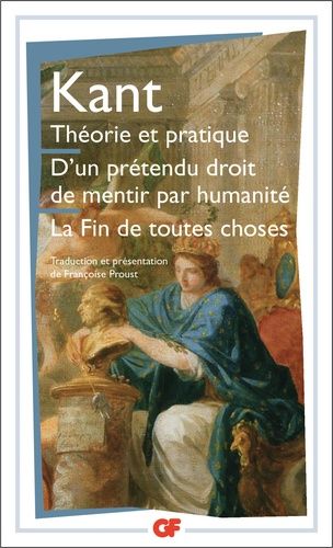 Théorie et pratique.D'un prétendu droit de mentir par humanité.La fin de toutes choses - Et autres textes