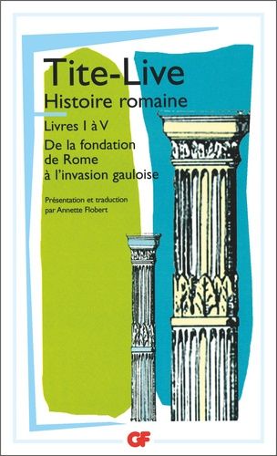 HISTOIRE ROMAINE. - Livres I à V, De la fondation de Rome à l'invasion gauloise