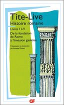 HISTOIRE ROMAINE. - Livres I à V, De la fondation de Rome à l'invasion gauloise