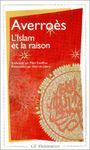 L'Islam et la raison - Anthologie de textes juridiques, théologiques et polémiques