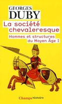 La société chevaleresque - Hommes et structures au Moyen Age I