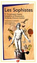 Les Sophistes - Tome 2, De Thrasymaque aux Discours doubles - Fragments et témoignages