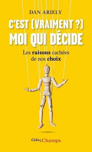 C'est (vraiment?) moi qui décide - Les raisons cachées de nos choix