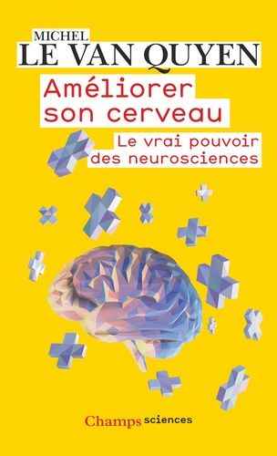 Améliorer son cerveau - Le vrai pouvoir des neurosciences Améliorer son cerveau - Le vrai pouvoir des neurosciences