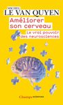 Améliorer son cerveau - Le vrai pouvoir des neurosciences