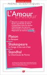 L'Amour, - Platon, Le banquet ; Shakespeare, Le songe d'une nuit d'été ; Stendhal, La chartreuse de Parme