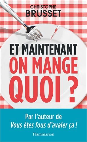 Et maintenant, on mange quoi ? - Un ancien industriel de l'agroalimentaire vous aide à faire les bons choix Et maintenant, on mange quoi ? - Un ancien industriel de l'agroalimentaire vous aide à faire les bons choix