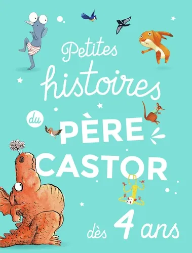 Petites histoires du Père Castor dès 4 ans Petites histoires du Père Castor dès 4 ans