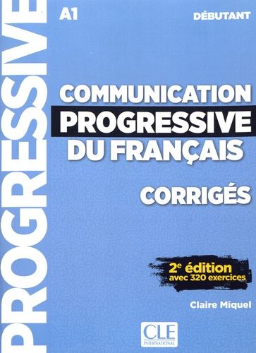 Communication progressive du français débutant A1 - Corrigés avec 320 exercices