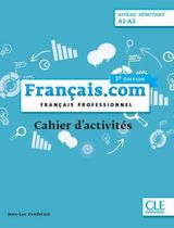 Français.com Niveau débutant A1-A2 - Français professionnel. Cahier d'activités