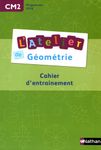 L'Atelier de géométrie CM2 - Cahier d'entrainement L'Atelier de géométrie CM2 - Cahier d'entrainement