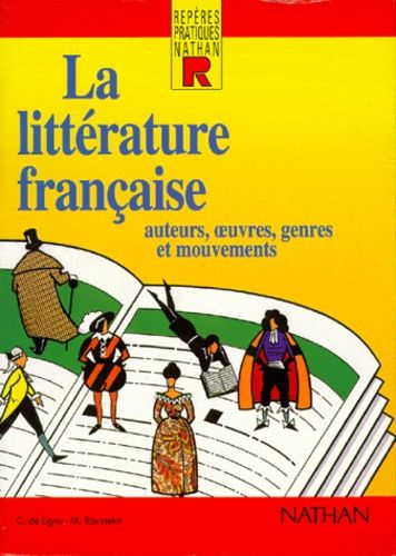 La littérature française. Auteurs, oeuvres, genres et mouvements