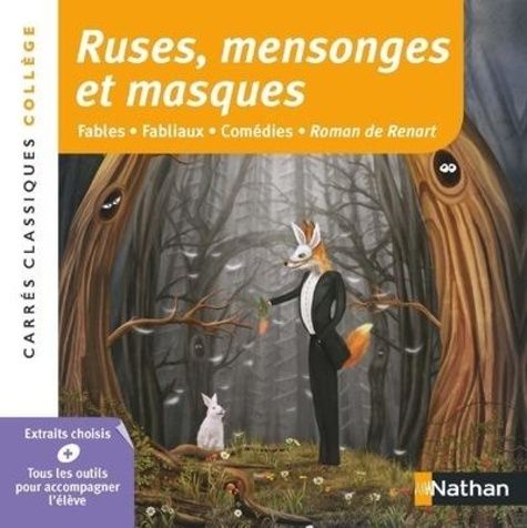 Ruses, mensonges et masques - Fables - Fabliaux - Comédies - Roman de Renart, anthologie Ruses, mensonges et masques - Fables - Fabliaux - Comédies - Roman de Renart, anthologie