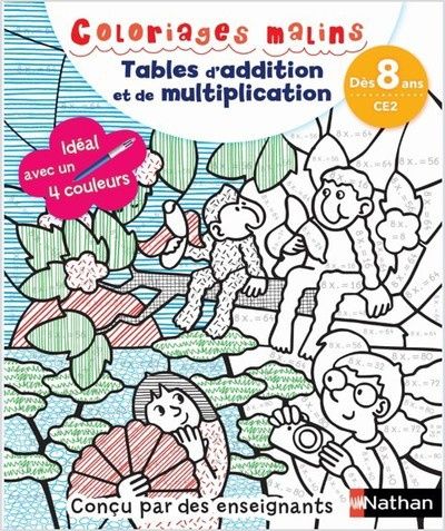 Coloriages magiques Primaire - Pour apprendre les tables d'addition et de multiplication en coloriant - CE2 dès 8 ans