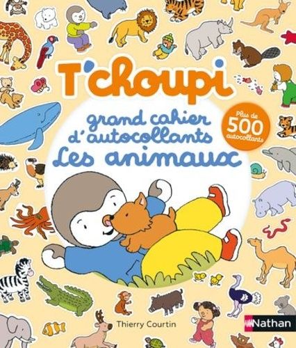 Grand cahier d'autocollants T'choupi - Les animaux. Avec plus de 500 autocollants