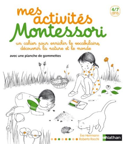 Mes activités d'éveil Montessori - Un cahier pour enrichir le vocabulaire, découvrir la nature et le monde
