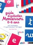 Guide d'activités Montessori 0 à 6 ans pour accompagner l'"esprit absorbant" de l'enfant