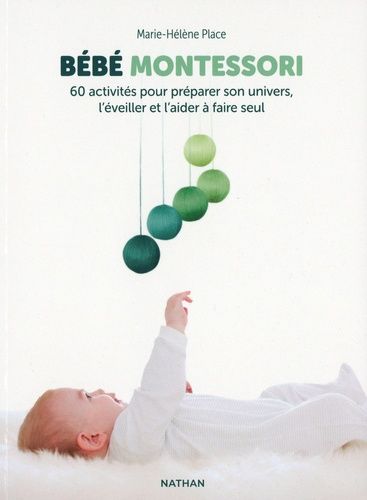 Bébé Montessori - 60 activités pour préparer son univers, l'éveiller et l'aider à faire seul