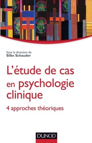 L'étude de cas en psychologie clinique - 4 approches théoriques