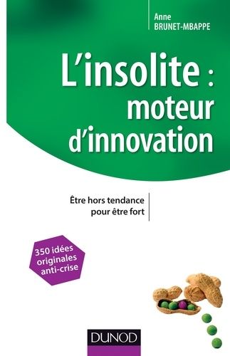 L'insolite : moteur d'innovation - Etre hors tendance pour être fort L'insolite : moteur d'innovation - Etre hors tendance pour être fort