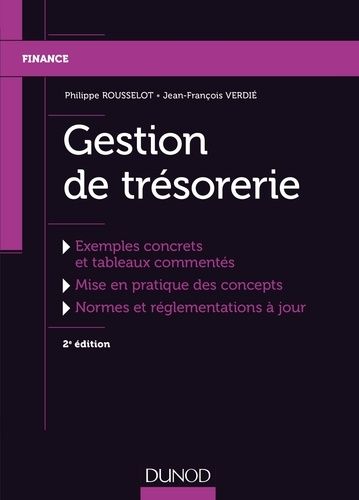 Gestion de trésorerie - Exemples concrets et tableaux commentés, mise en pratique des concepts, normes et réglementations à jour