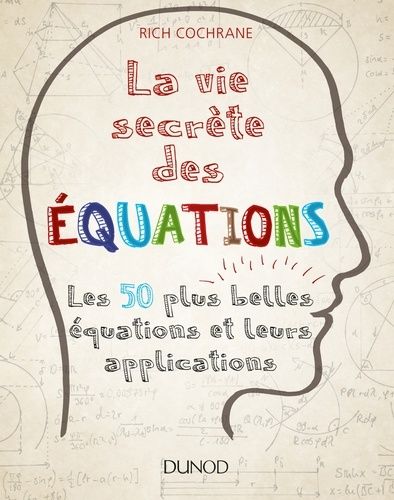 La vie secrète des équations - Les 50 plus grandes équations et leurs applications