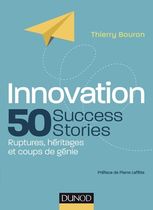 Innovation, 50 success stories - Ruptures, héritages et coups de génie