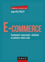 E-commerce - Comment concevoir, réaliser et piloter votre site E-commerce - Comment concevoir, réaliser et piloter votre site