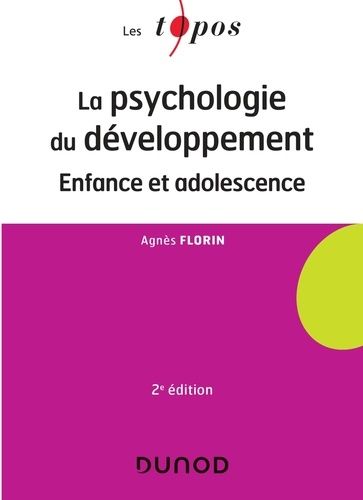 La Psychologie Du Développement Enfance Et Adolescence Agnès Florin 9782100801176 