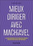 Mieux diriger avec Machiavel - La philosophie politique du Prince décryptée pour l'entreprise