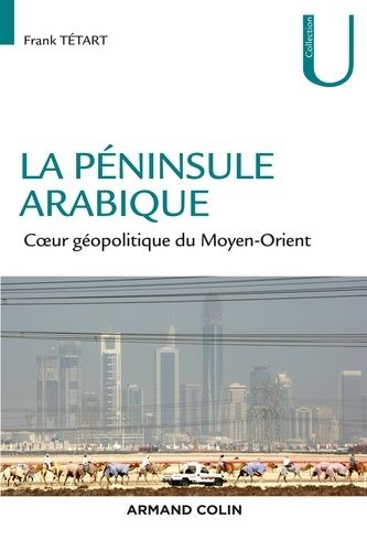 La péninsule arabique - Coeur géopolitique du Moyen-Orient La péninsule arabique - Coeur géopolitique du Moyen-Orient