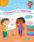 Je découvre et j'apprends à la maternelle Grande section 5-6 ans