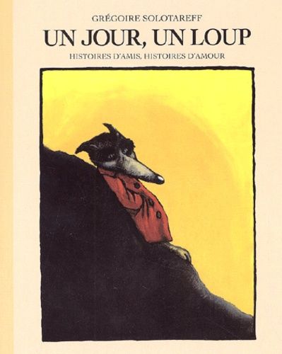 Un jour, un loup. Histoires d'amis, histoires d'amour