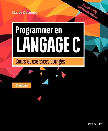 Programmer en langage C - Cours et exercices corrigés Programmer en langage C - Cours et exercices corrigés