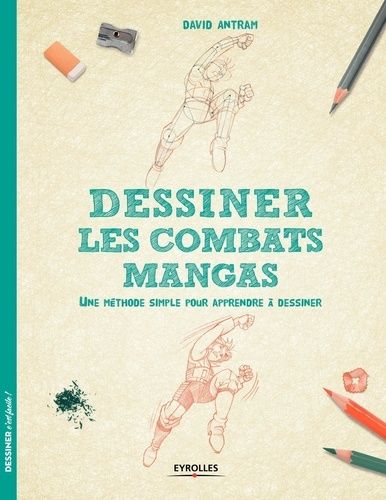 Dessiner les combats mangas - Une méthode simple pour apprendre à dessiner