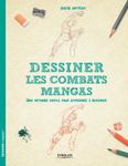 Dessiner les combats mangas - Une méthode simple pour apprendre à dessiner