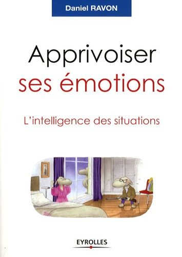 Apprivoiser ses émotions - L'intelligence des situations Apprivoiser ses émotions - L'intelligence des situations