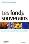 Les fonds souverains - Ces nouveaux acteurs de l'économie mondiale